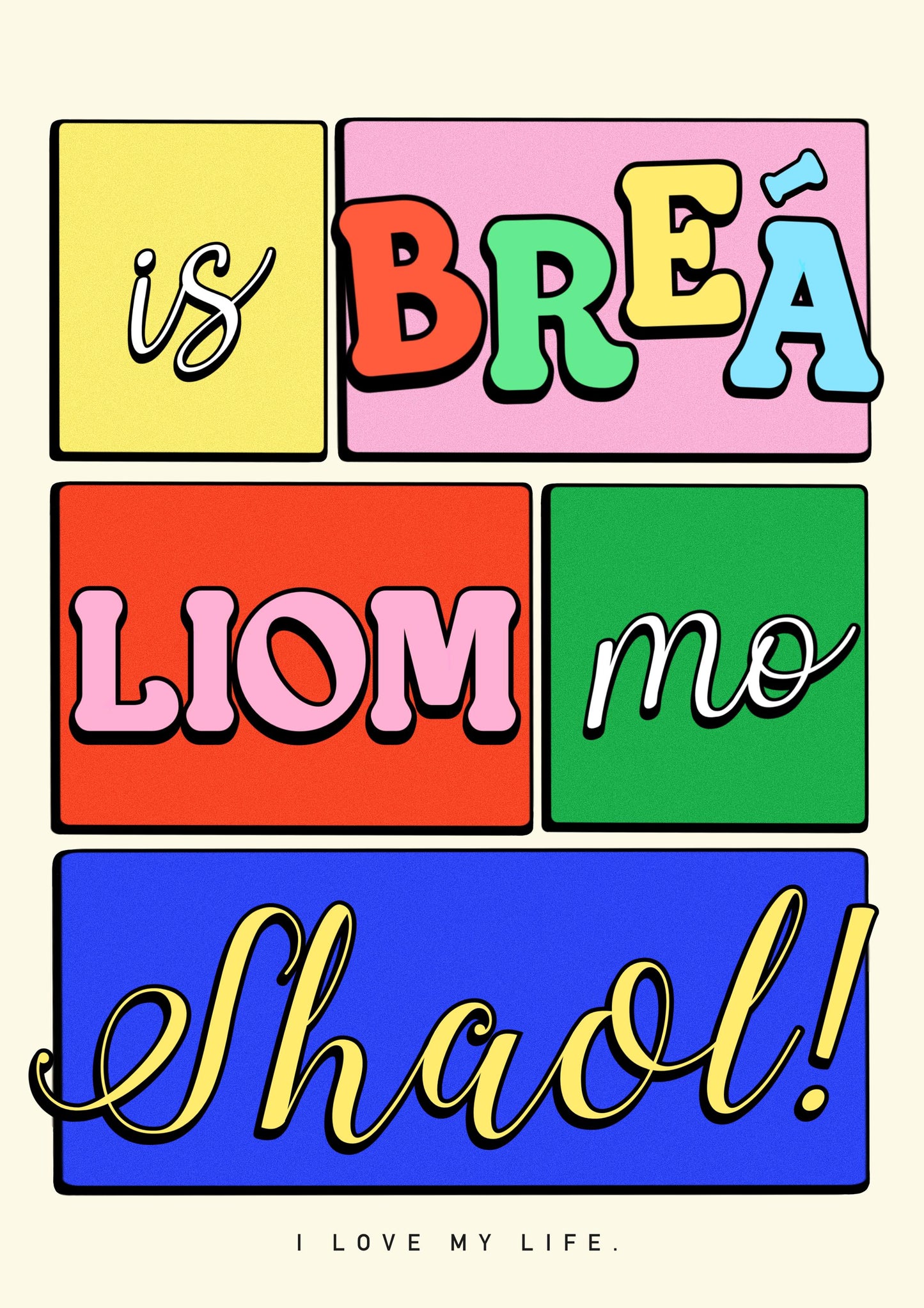 Colourful Irish Saying Print: Is breá liom mo shaol - I love my life