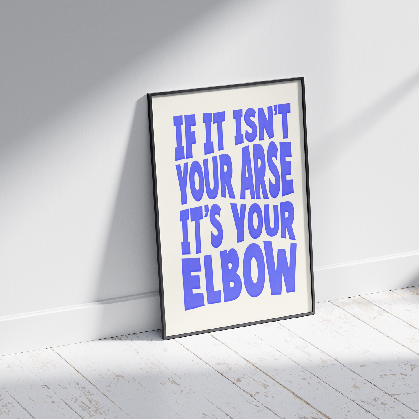 If it isn't your Arse it's your Elbow - Funny Irish Mammy Saying Print