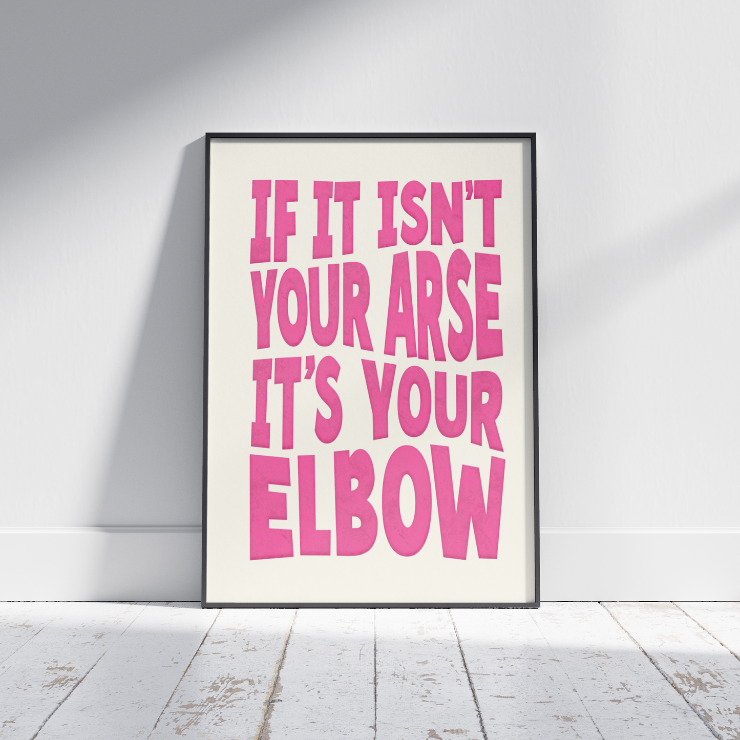 If it isn't your Arse it's your Elbow - Funny Irish Mammy Saying Print