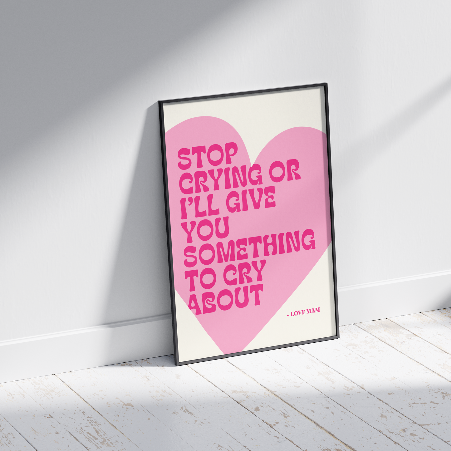Stop Crying or I'll Give You Something to Cry About - Funny Irish Mammy Print