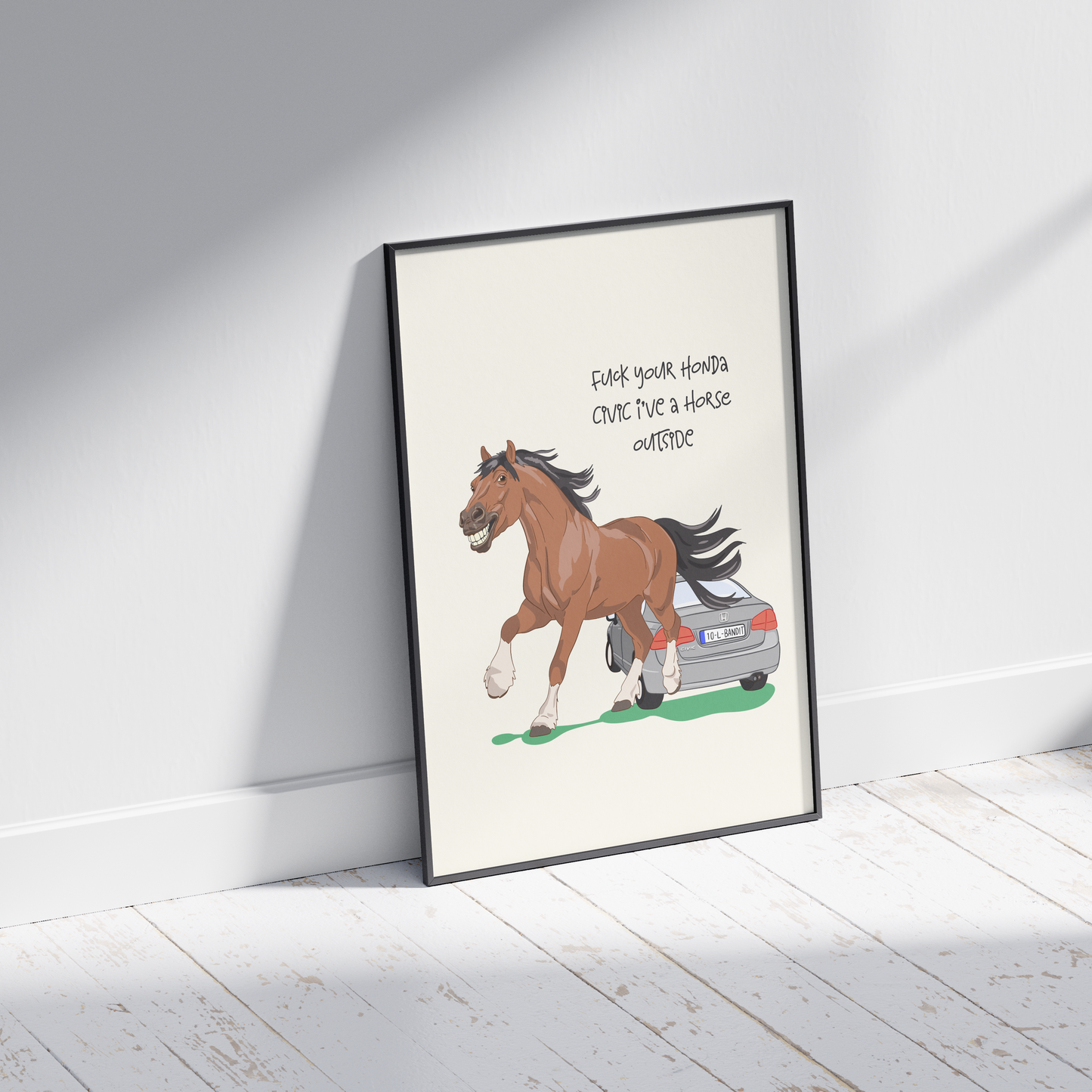 Fuck your Honda Civic I’ve a Horse Outside Print - Irish Humour